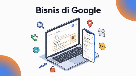 Panduan Lengkap Cara Memunculkan Bisnis di Google: Maps, SEO, dan Ads