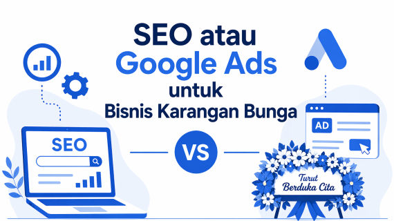 SEO atau Google Ads untuk Toko Bunga, Mana yang Lebih Efektif