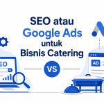 SEO atau Google Ads untuk Catering, Mana yang Lebih Efektif