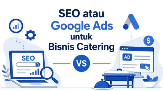 SEO atau Google Ads untuk Catering, Mana yang Lebih Efektif