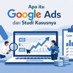 Mengenal Apa itu Google Ads, Manfaatnya dan Studi Kasus pada Bisnis