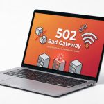 Memahami Apa Itu 502 Bad Gateway dan Mengapa Penting untuk SEO Website Anda