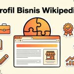 Di Era AI, Mengapa Pebisnis Wajib Memiliki Profil Wikipedia?