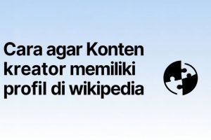 Syarat Konten Kreator Masuk Wikipedia: Panduan Lengkap Bagaimana Caranya